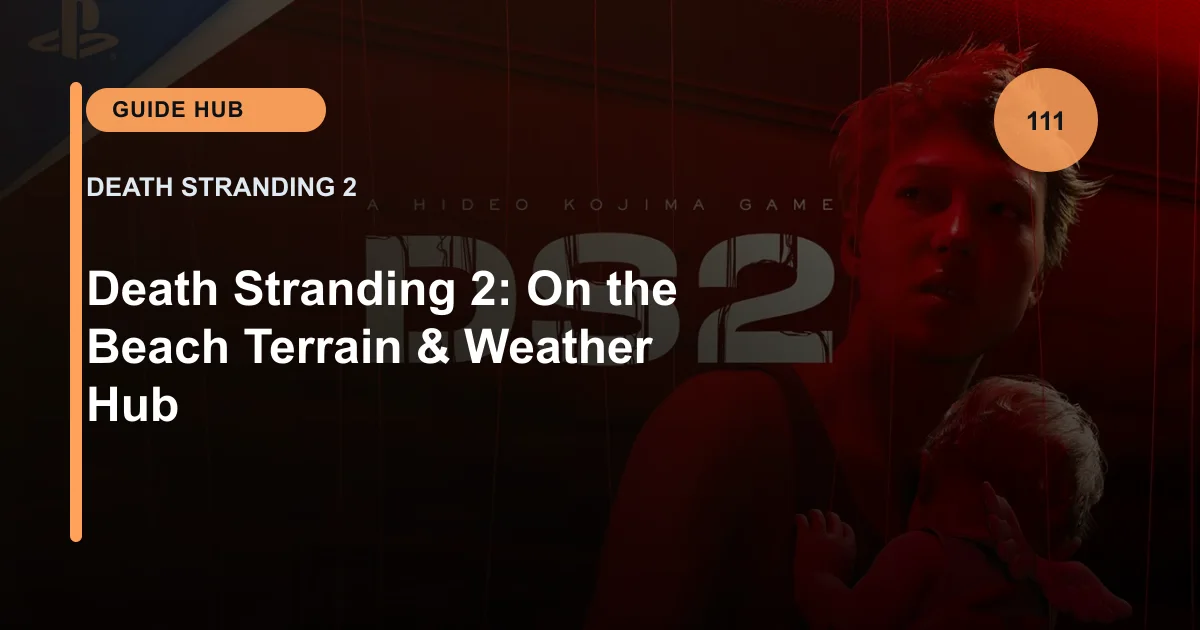Death Stranding 2: On the Beach Terrain & Weather Hub